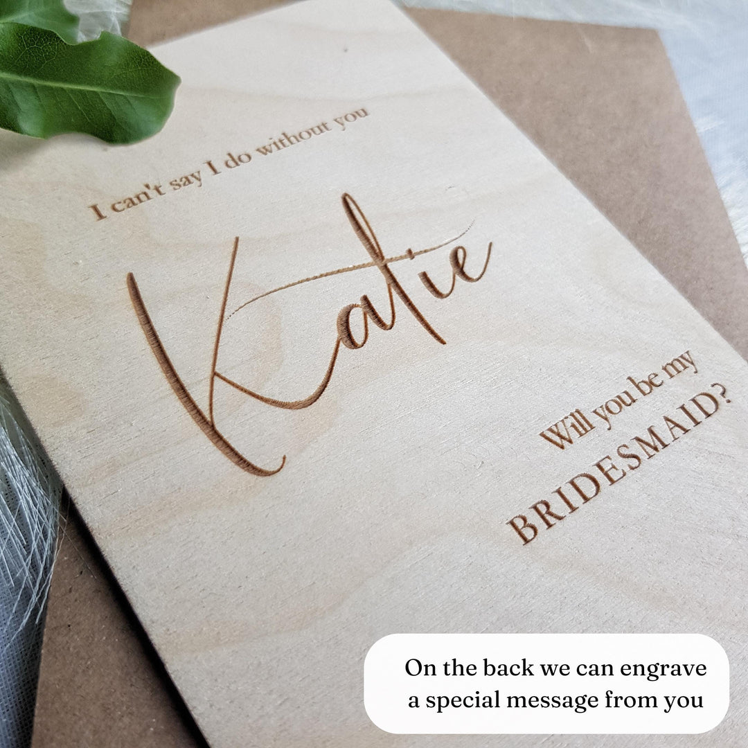 Bridesmaid Proposal Card Will You Be My Bridesmaid Gift, Personalised Wooden Rustic Keepsake - I Can't say I do without you