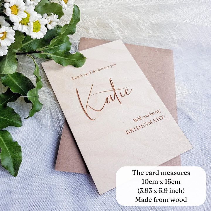 Bridesmaid Proposal Card Will You Be My Bridesmaid Gift, Personalised Wooden Rustic Keepsake - I Can't say I do without you